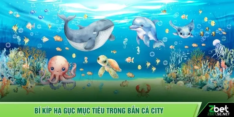 Bí kíp hạ gục mục tiêu trong bắn cá City