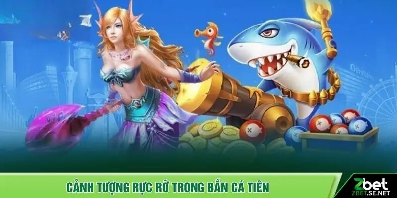 Cảnh tượng rực rỡ trong bắn cá Tiên