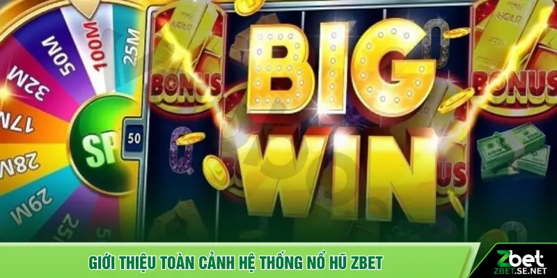 Giới thiệu toàn cảnh hệ thống nổ hũ ZBET