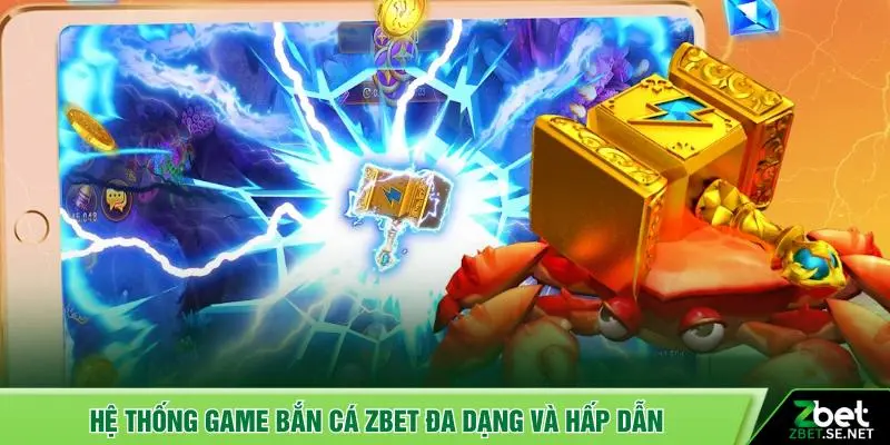 Hệ thống game bắn cá ZBET đa dạng và hấp dẫn