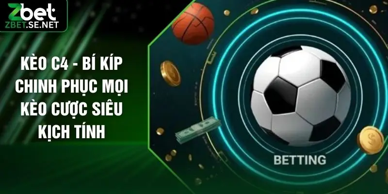 Kèo C4 - Bí Kíp Chinh Phục Mọi Kèo Cược Siêu Kịch Tính