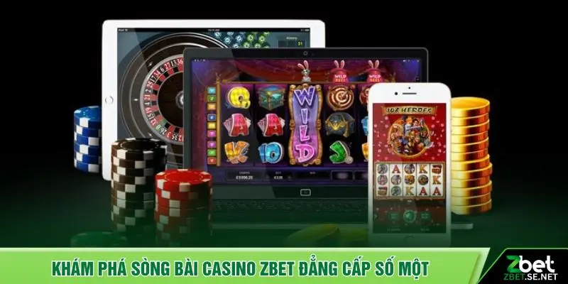 Khám phá sòng bài Casino ZBET đẳng cấp số một