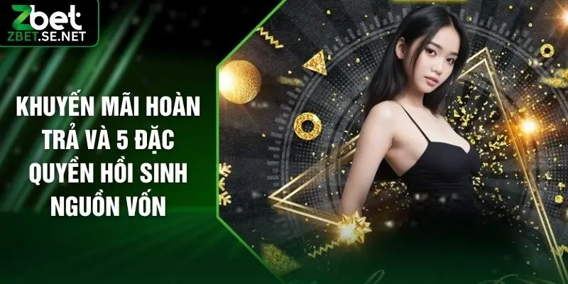 Khuyến Mãi Hoàn Trả Và 5 Đặc Quyền Hồi Sinh Nguồn Vốn