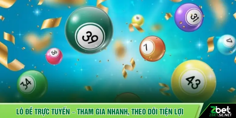 Lô đề trực tuyến – Tham gia nhanh, theo dõi tiện lợi