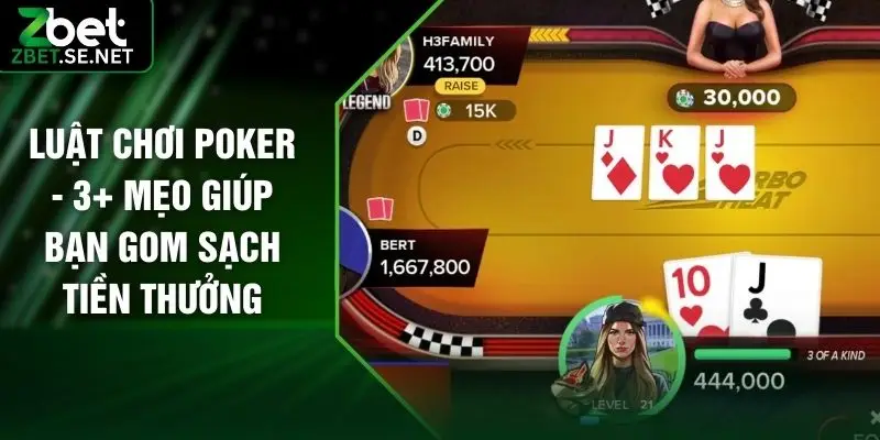 Luật Chơi Poker - 3+ Mẹo Giúp Bạn Gom Sạch Tiền Thưởng