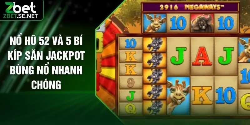 Nổ Hũ 52 Và 5 Bí Kíp Săn Jackpot Bùng Nổ Nhanh Chóng