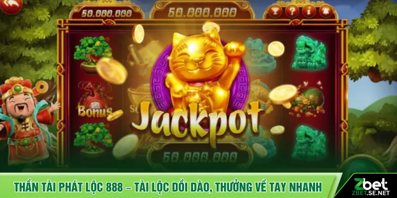 Thần Tài Phát Lộc 888 – Tài lộc dồi dào, thưởng về tay nhanh